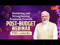 LIVE: PM Modi addresses post-budget webinar on “Sustaining and Strengthening Economic Growth”