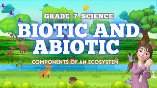 BIOTIC AND ABIOTIC FACTORS || GRADE 7 SCIENCE _ BIOLOGY