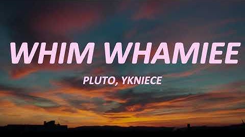 Thumbnail of Pluto, YKNiece - Whim Whamiee (lyrics)