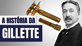 A HISTÓRIA COMPLETA DA MARCA GILLETTE | SINÔNIMO DE APARELHO E LÂMINA DE BARBEAR