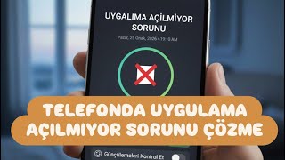 Telefonda Uygulama Açılmıyor Sorunu Çözümü - Uygulama Neden Açılmıyor 