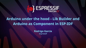 EDC22 Day 1 Talk 14: Arduino under the hood   Lib Builder and Arduino as Component in ESP IDF