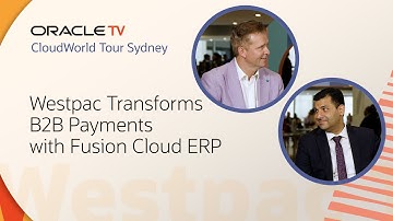 Westpac Institutional Bank Transforms B2B Payments: Oracle TV CloudWorld Tour Sydney 2025