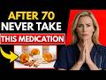 I'm a Doctor — These 5 Medications Are Secretly Harming Seniors Over 70