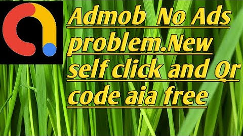 New aia,Admob no ads problem.Self click and Qrcode aia.18/03/2018