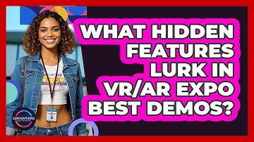 What Hidden Features Lurk In VR/AR Expo Best Demos? - Conventions Network