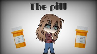 The pill - The Pill - Ep 1 - gacha life -