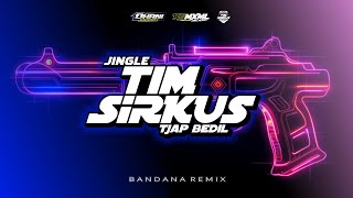 JINGLE K5 MAXIMAL X TIM SIRKUS TJAP BEDIL | BANDANA | BY DHANI SQRPNT