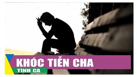 KHÓC TIỄN CHA - CS: XUÂN TRƯỜNG | NS: NHẬT MINH