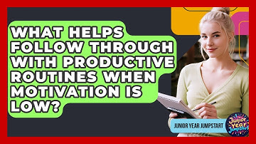 What Helps Follow Through With Productive Routines When Motivation Is Low? - Junior Year Jumpstart