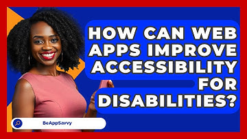 How Can Web Apps Improve Accessibility For Disabilities? - Be App Savvy