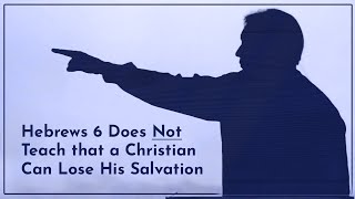 Hebrews 6 Does Not Teach That A Christian Can Lose His Salvation Tim Conway Hebrews 6 Does Not Teach That A Christian Can Lose His Salvation Tim Conway