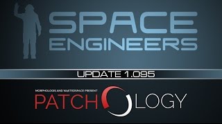 Patchology: Update 1.095 Discussion (Space Engineers)