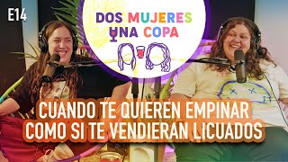 Dos Mujeres Una Copa - Si Me Van A Empinar Que Lo Propongan Así Ep14