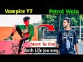 Vampire YT vs Petrol Wala Start To End Both Life Journey #viralvideo #vlogger 