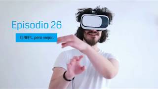 Episodio 26: El REPL, pero mejor.