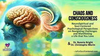 Chaos & Consciousness: NeuroSpiritual and SoulCentered Psychological Perspectives for Transformation