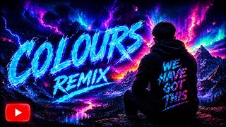 Colours (We Have Got This Remix)