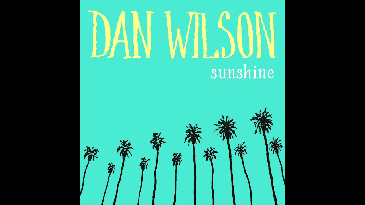 Watch Dan Wilson - Sunshine on YouTube Watch Dan Wilson - Sunshine on YouTube