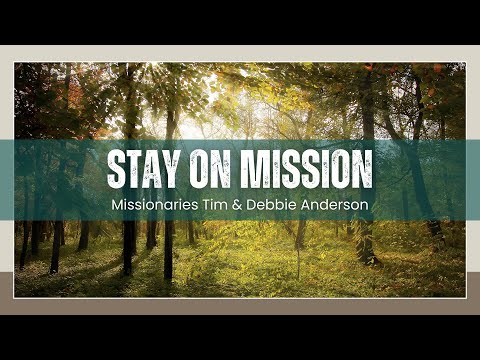 Stay on Mission (Missionaries Tim & Debbie Anderson)