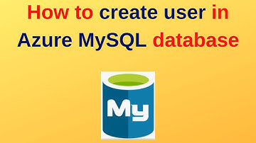 31. MySQL DBA: How to create user in Azure MySQL database