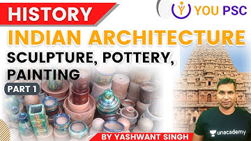 Indian Architecture, Sculpture and Pottery | Complete History | UPSC CSE/IAS 2021 | Yashwant Singh