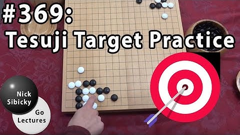Nick Sibicky Go Lecture #369 - Tesuji Target Practice