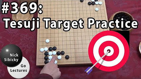Nick Sibicky Go Lecture #369 - Tesuji Target Practice