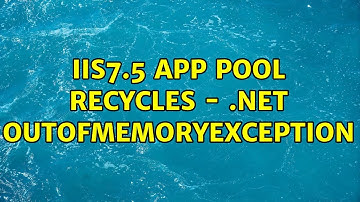 IIS7.5 App Pool recycles - .Net OutOfMemoryException (3 Solutions!!)
