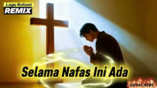 Download Lagu Lagu Rohani Remix || Selama Nafas ini Ada MP3