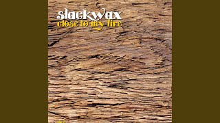 Video thumbnail of "Slackwax - Close to My Fire"