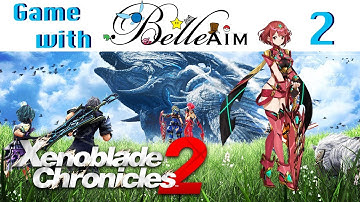 Game with BelleAim: Xenoblade Chronicles 2 (blind) Part 2