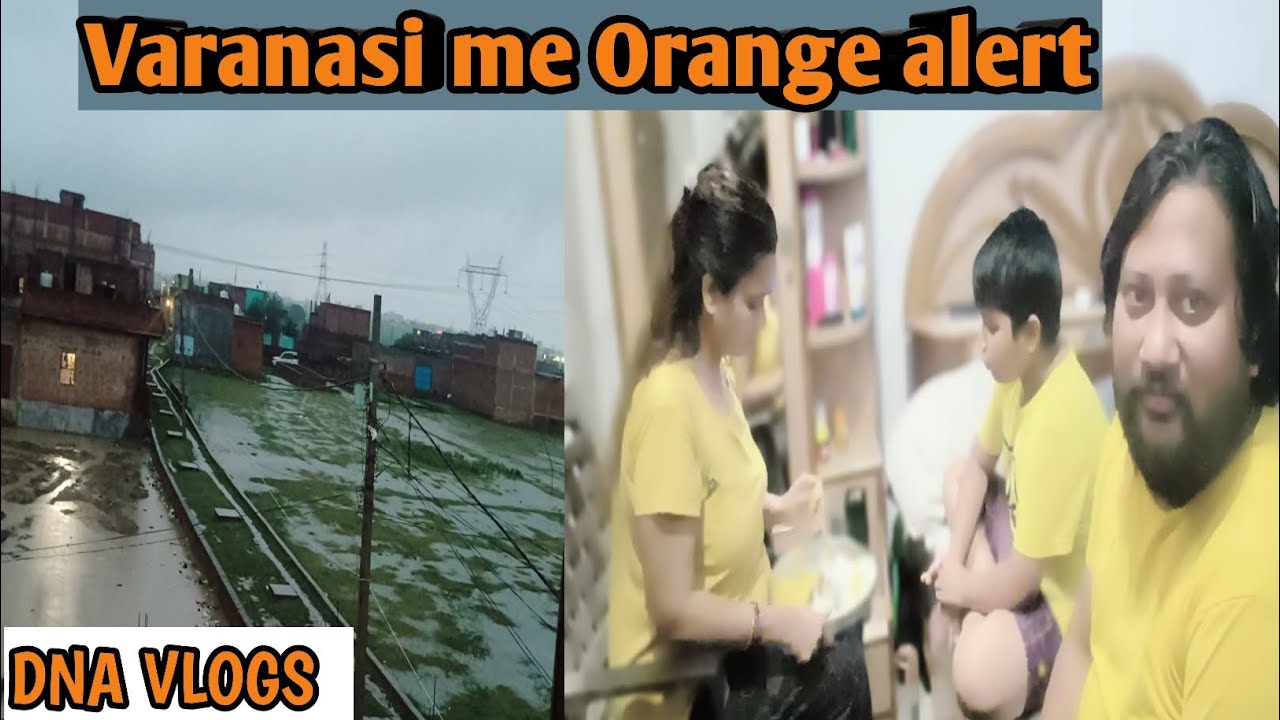 Varanasi me Orange Alert ⚠️ Heavy Rain Update | Varanasi Orange Alert 🚨 Ghar ke Andar Ka Hal 