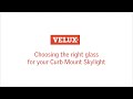 Choosing the right glass for your velux curb mount skylight