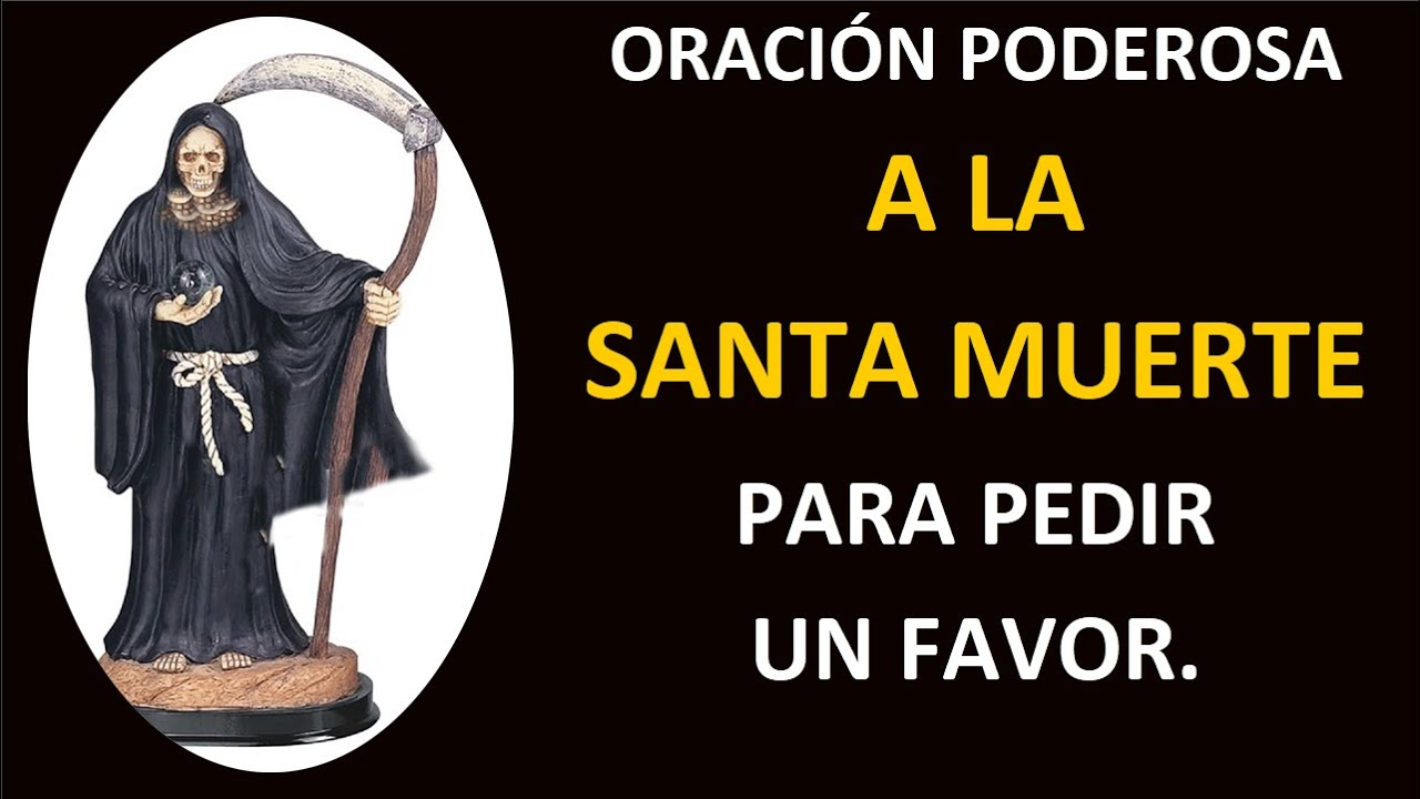 ORACIÓN PODEROSA A LA SANTA MUERTE PARA PEDIR UN GRAN FAVOR. - YouTube