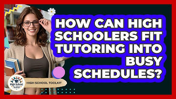 How Can High Schoolers Fit Tutoring Into Busy Schedules? - High School Toolkit