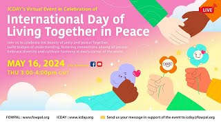 ICDAY's Virtual Event in Celebration of International Day of Living Together in Peace, 5/16/24