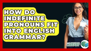 How Do Indefinite Pronouns Fit Into English Grammar? - The Language Library