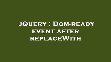 jQuery : Dom-ready event after replaceWith