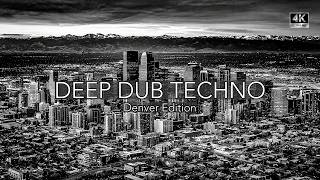 Deep Dub Techno Mix 2026 | Denver Edition | Rocky Mountain After Dark | Cinematic 4K Visuals