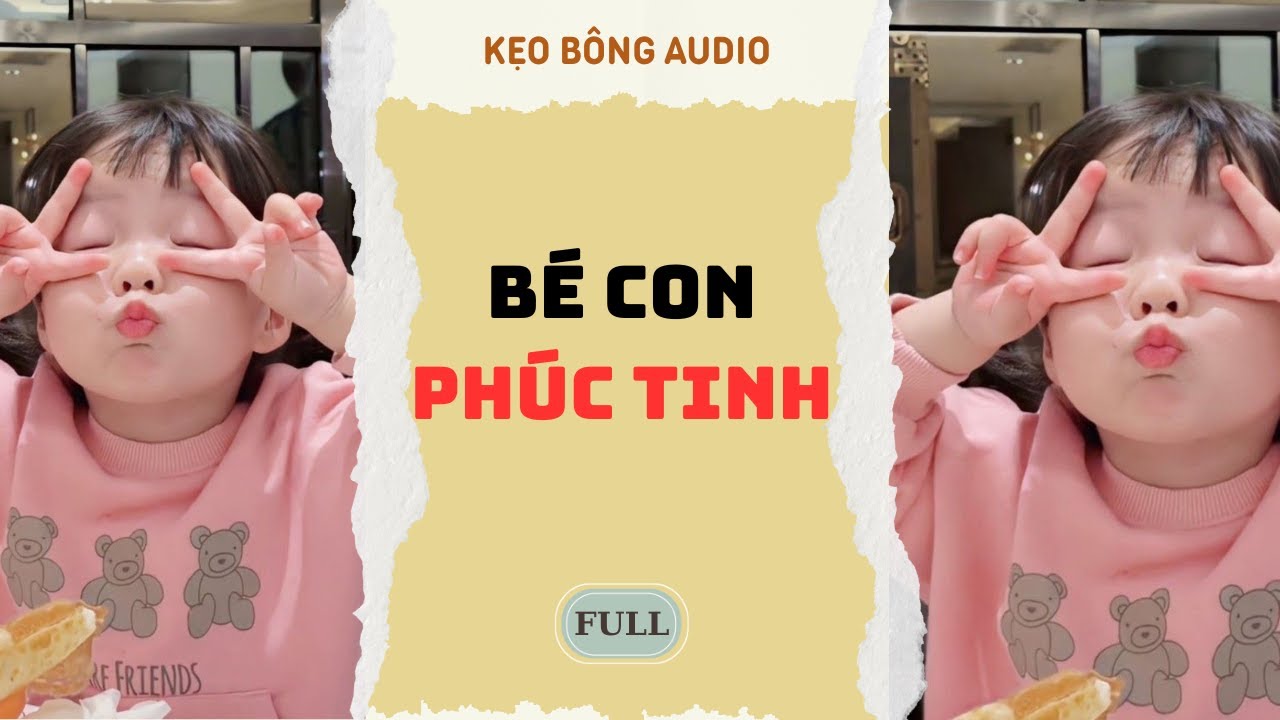 [ Truyện Audio ] Bé con phúc tinh | Kẹo Bông Audio
