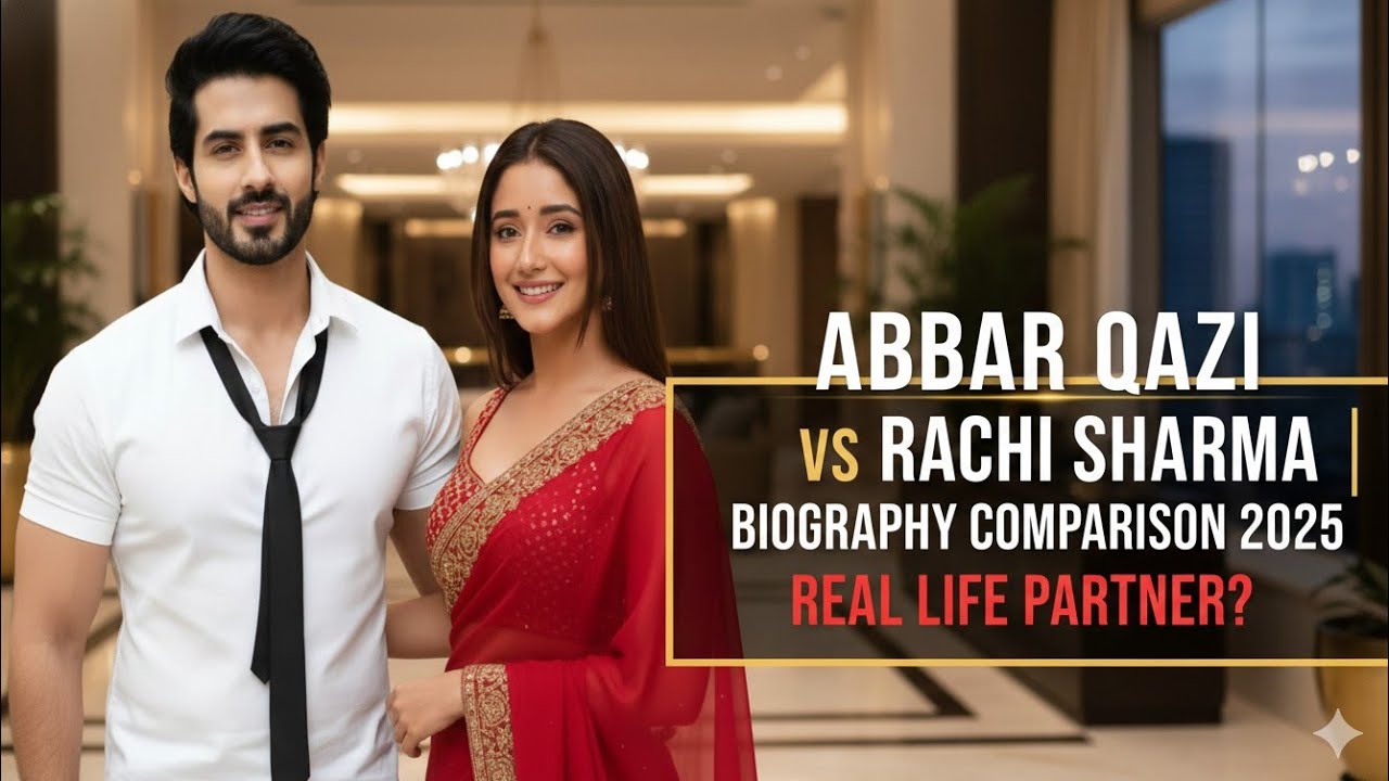 Abrar qazi vs rachi sharma biography2025/kumkum bhagya duo rajvansh,purvi/full biography comparison 