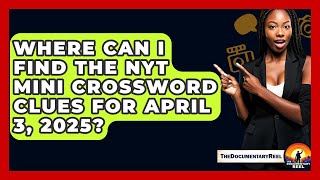 Where Can I Find the NYT Mini Crossword Clues for April 3, 2025? - The Documentary Reel