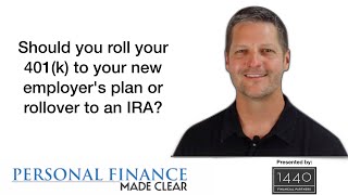 Should you roll your 401k to your new employer's plan or rollover to an IRA?