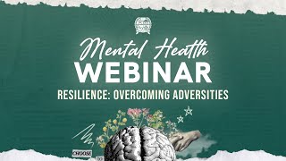 RESILIENCE: Overcoming Adversities (Mental Health Webinar)