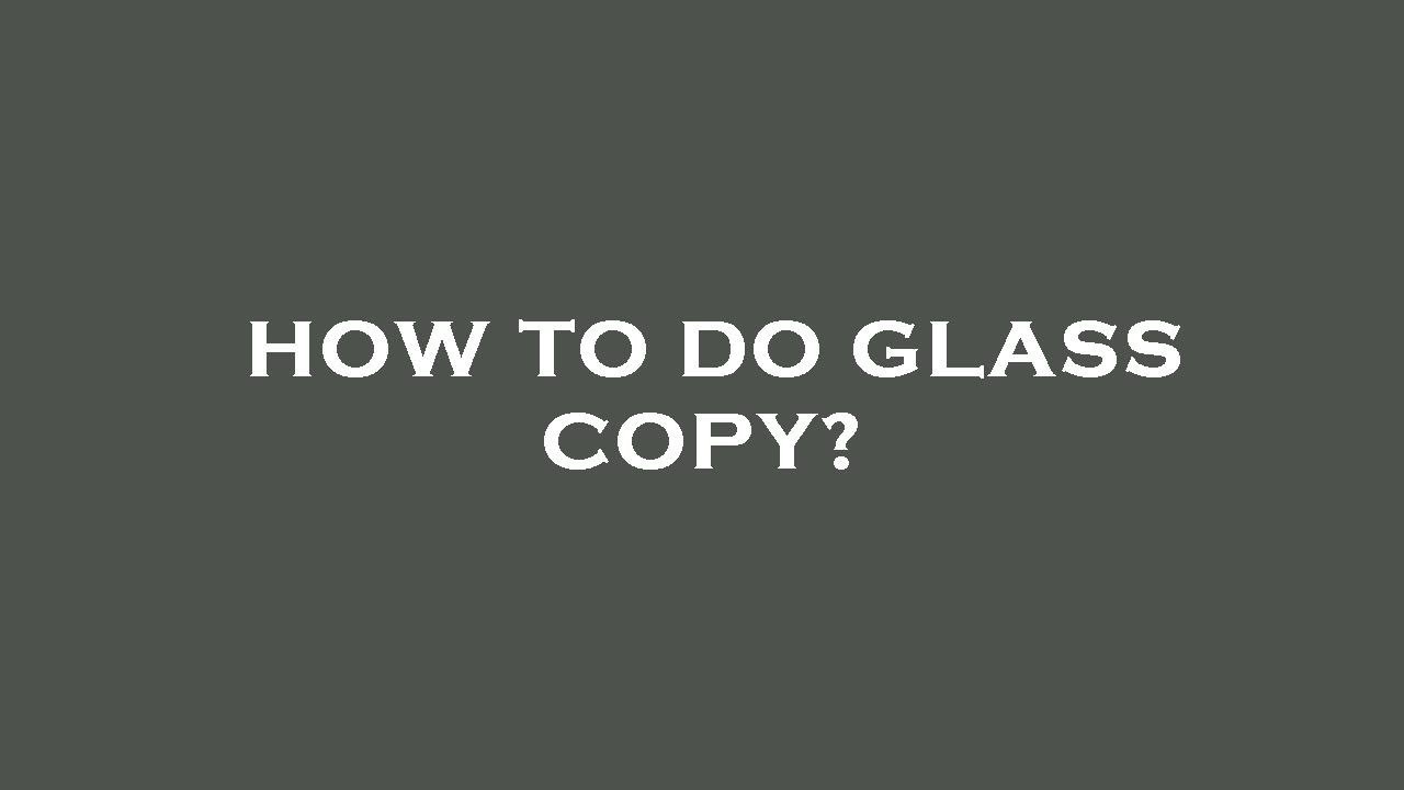 How to do glass copy? YouTube