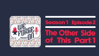 The Other Side of This Part 1 - We Forge On Season 1 Episode 2