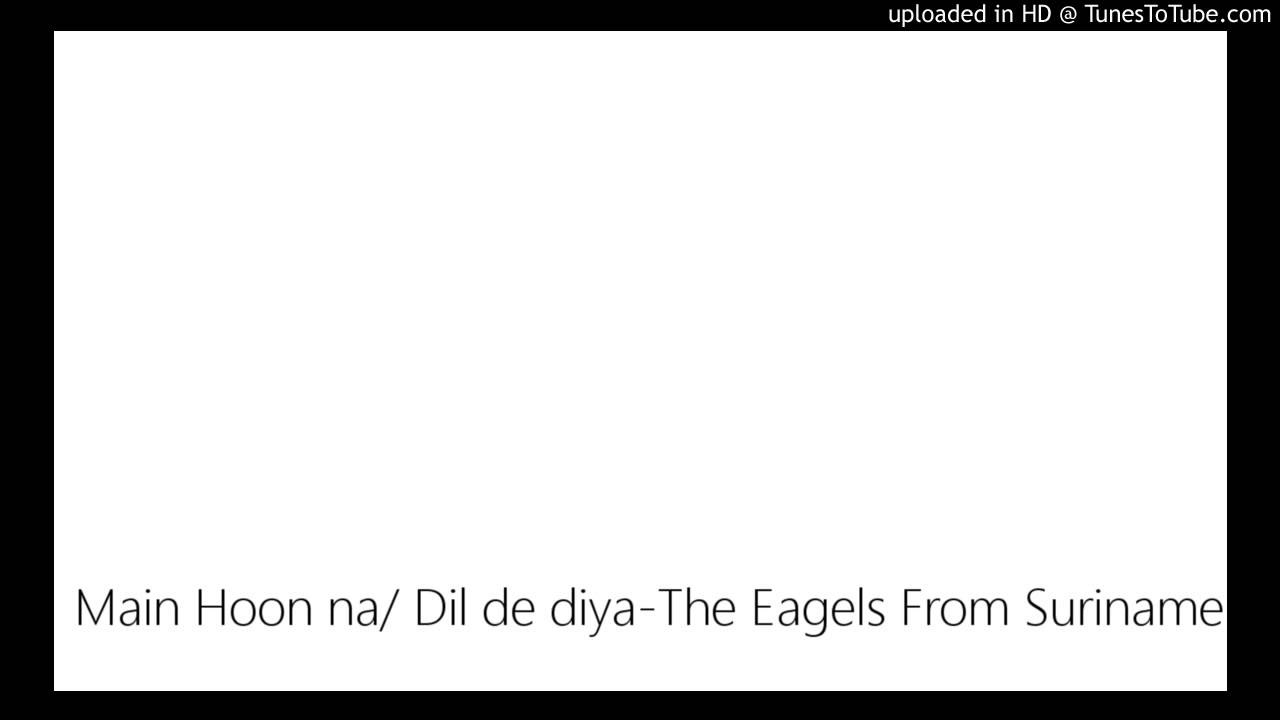 Main Hoon na Dil de diya The Eagels From Suriname