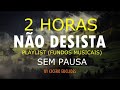 Fundo Musical Para Oração e Reflexão | Não desista | Playlist | Louvores que tocam | 2 horas