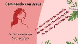 La mujer que se arrepiente,  logra su restauración matrimonial. 